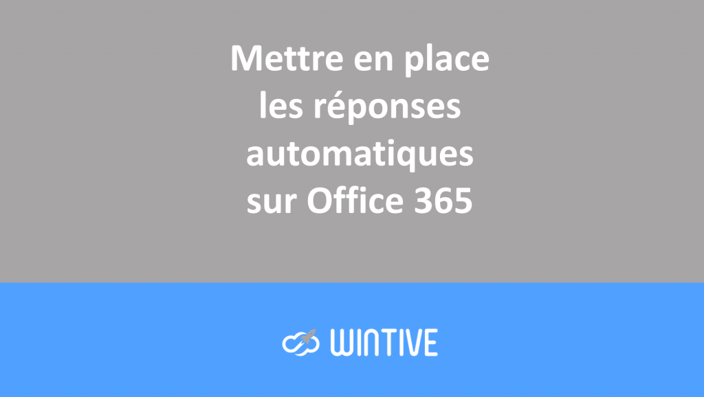 Mettre un message d’absence automatique sur Office 365