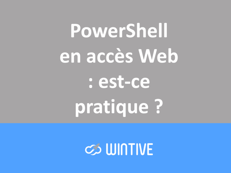 PowerShell en accès Web : est-ce pratique ?
